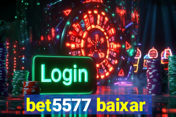 bet5577 baixar